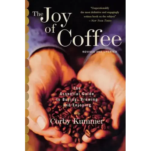 The Joy of Coffee: The Essential Guide to Buying, Brewing, and Enjoying - Revised and Updated