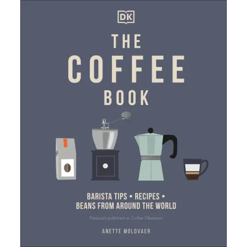 The Coffee Book: Barista Tips * Recipes * Beans from Around the World
