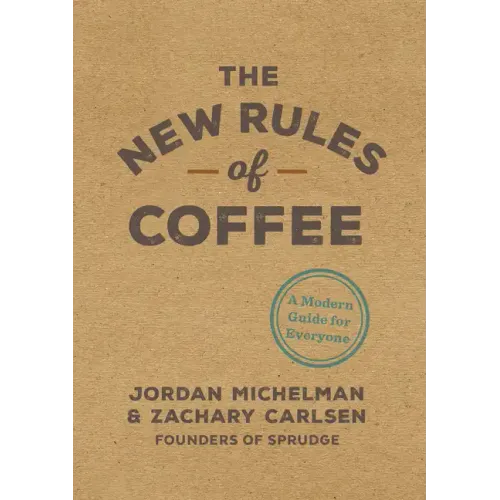 The New Rules of Coffee: A Modern Guide for Everyone