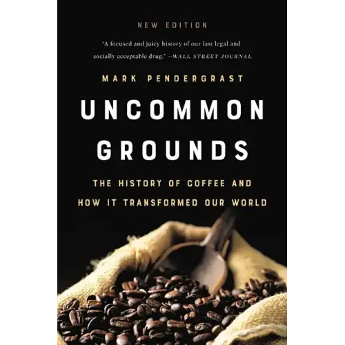 Uncommon Grounds: The History of Coffee and How It Transformed Our World