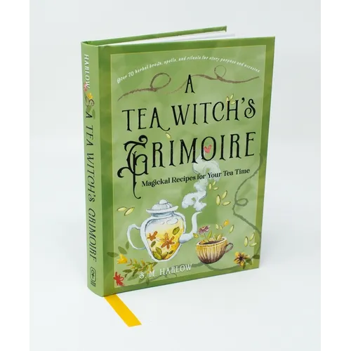A Tea Witch's Grimoire: Magickal Recipes for Your Tea Time